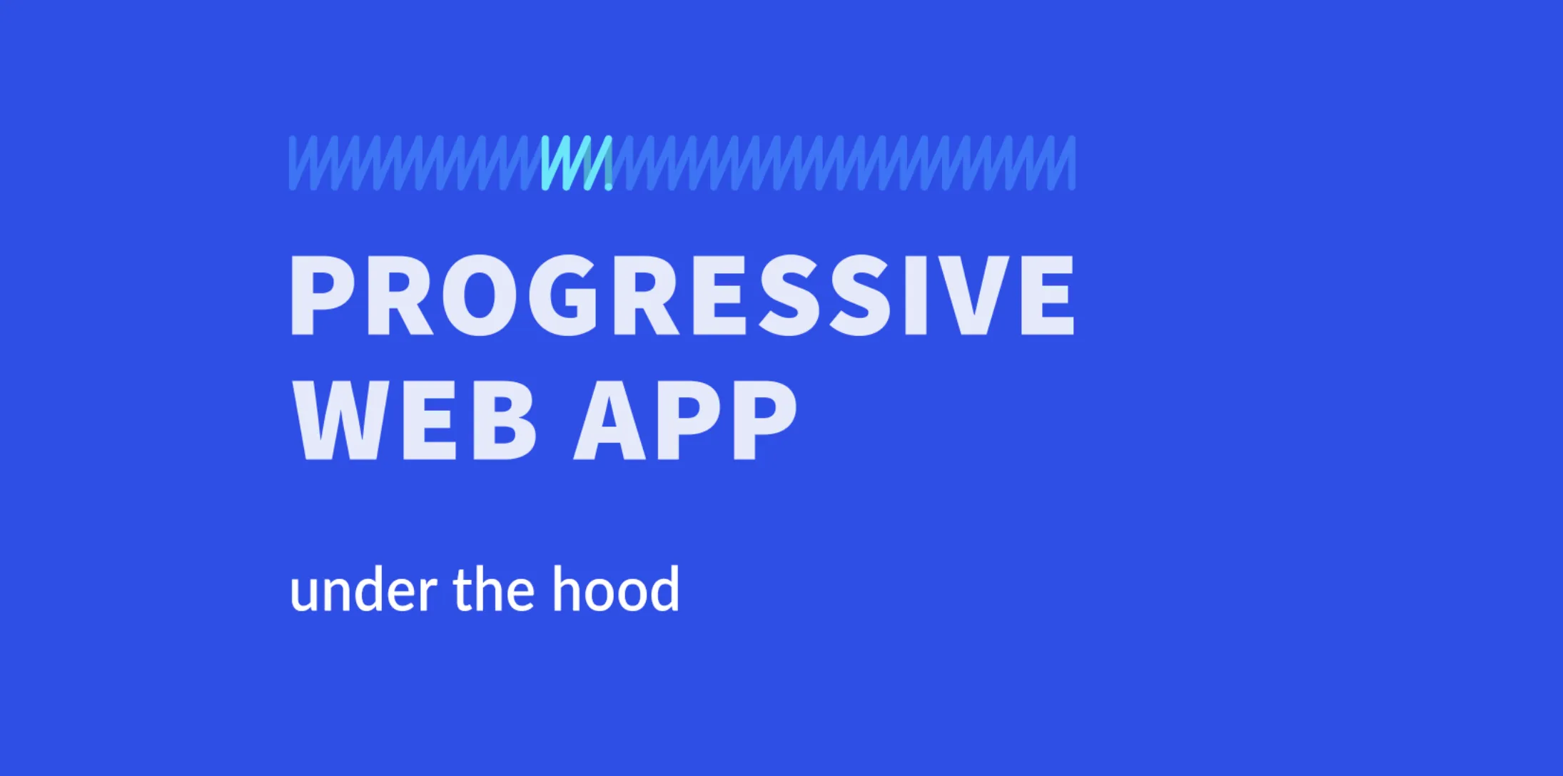 Progressive Web App: Under the hood